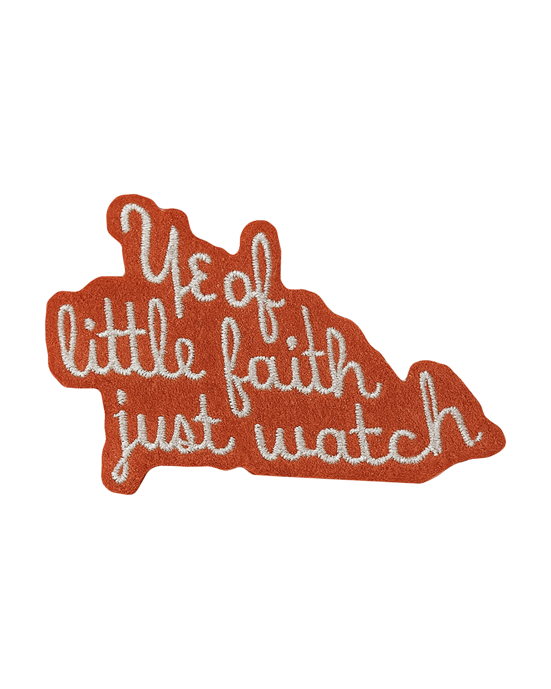 "Ye of Little Faith, Just Watch" Iron on Patch
